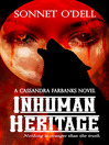 Inhuman Heritage Cassandra Farbanks Series, Book 4 by Sonnet O'Dell eBook